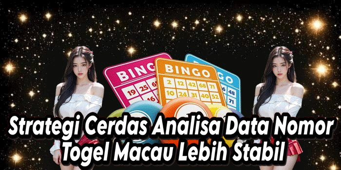 Strategi Cerdas Analisa Data Nomor Togel Macau Lebih Stabil