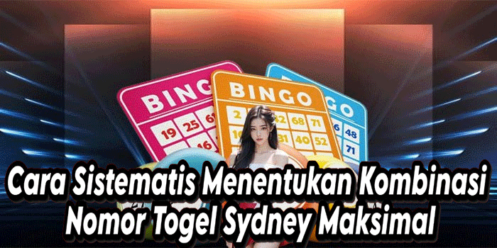 Cara Sistematis Menentukan Kombinasi Nomor Togel Sydney Maksimal