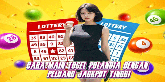 Cara Main Togel Polandia Dengan Peluang Jackpot Tinggi