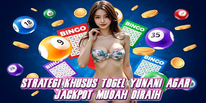 Strategi Khusus Togel Yunani Agar Jackpot Mudah Diraih