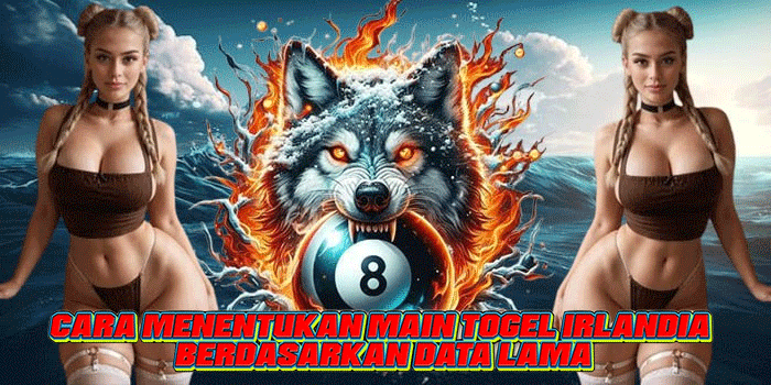 Cara Menentukan Main Togel Irlandia Berdasarkan Data lama