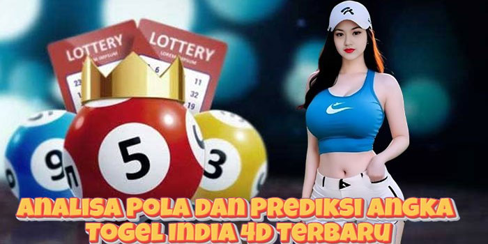 Analisa Pola dan Prediksi Angka Togel India 4D Terbaru