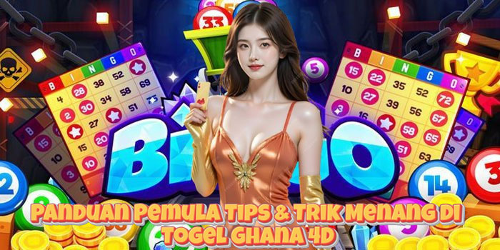 Panduan Pemula Tips & Trik Menang di Togel Ghana 4D