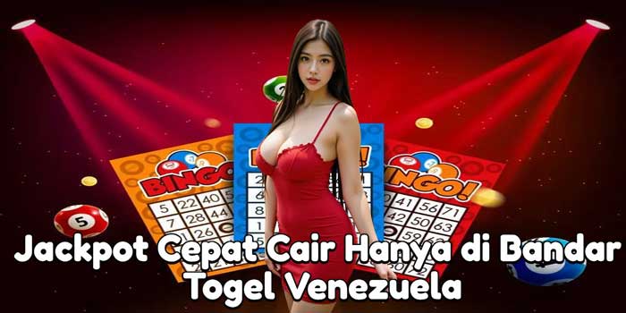 Jackpot Cepat Cair Hanya di Bandar Togel Venezuela